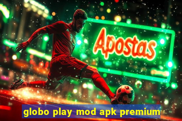 globo play mod apk premium